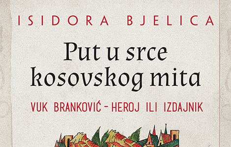  put u srce kosovskog mita isidore bjelice u prodaji od 11 oktobra laguna knjige