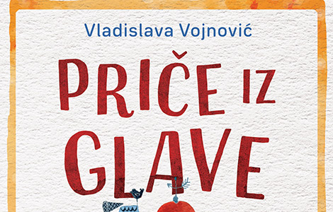 zabavne i poučne priče iz glave vladislave vojnović u knjižarama od 19 aprila laguna knjige