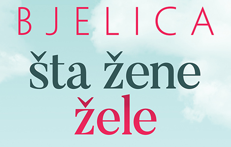 o ljubavi, strasti, braku, sreći i očekivanjima žena u knjizi isidore bjelice šta žene žele  laguna knjige