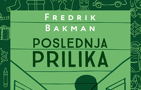 dirljiva knjiga fredrika bakmana poslednja prilika u prodaji od 2 decembra laguna knjige