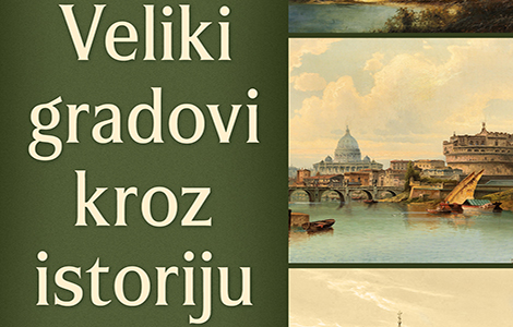 portret naše civilizacije knjiga veliki gradovi kroz istoriju u prodaji od 30 decembra laguna knjige