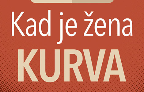 neumoljiv pogled na svakodnevicu i sve nas kad je žena kurva kad je muškarac peder vedrane rudan u prodaji od 3 jula laguna knjige