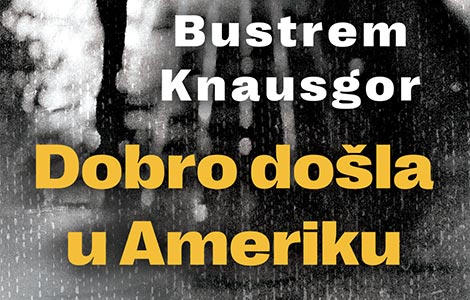 iskrena i emotivna drama linde bustrem knausgor dobro došla u ameriku u prodaji od 12 septembra laguna knjige