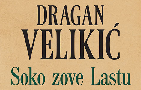 sve postaje moguće i sve je manje čuda nova knjiga dragana velikića soko zove lastu u prodaji od 9 decembra laguna knjige