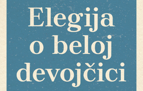 prikaz romana elegija o beloj devojčici roman o prvoj ženi koja je doktorirala filozofiju na ovim prostorima laguna knjige