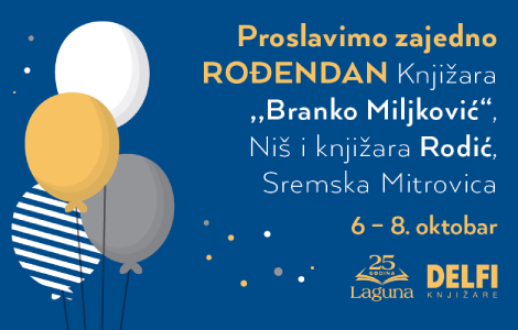 proslavimo zajedno rođendan delfi knjižara rodić u sremskoj mitrovici i branko miljković u nišu od 6 do 8 oktobra  laguna knjige