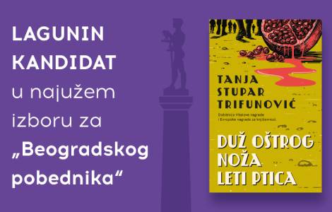 roman duž oštrog noža leti ptica tanje stupar trifunović u najužem izboru za nagradu beogradski pobednik  laguna knjige