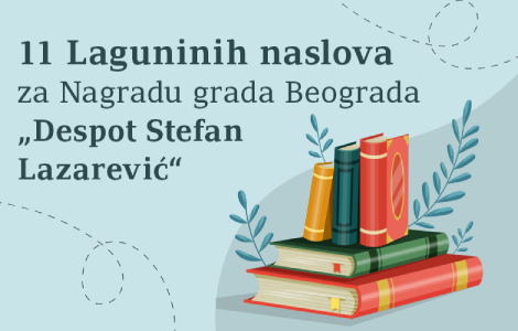 čak jedanaest laguninih autora u izboru za nagradu grada beograda despot stefan lazarević  laguna knjige