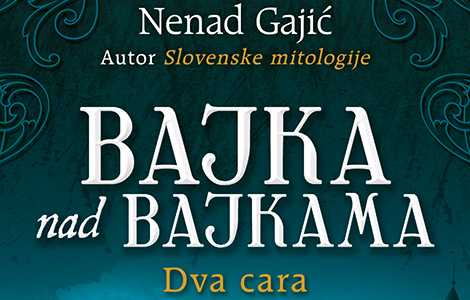  bajka nad bajkama dva cara nenada gajića u prodaji od srede 11 maja laguna knjige