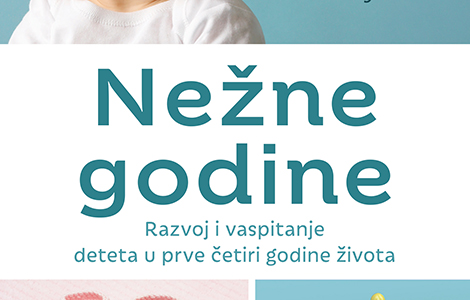  nežne godine razvoj i vaspitanje deteta u prve četiri godine života od četvrtka u prodaji laguna knjige