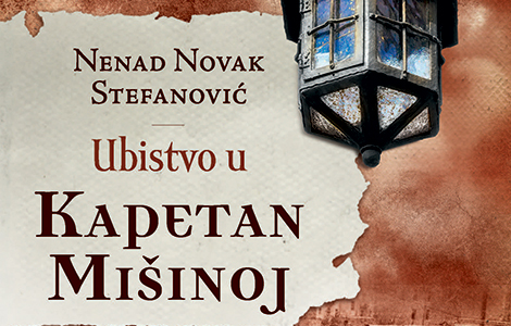 dinamičan i napet roman ubistvo u kapetan mišinoj nenada novaka stefanovića od 17 maja u prodaji laguna knjige